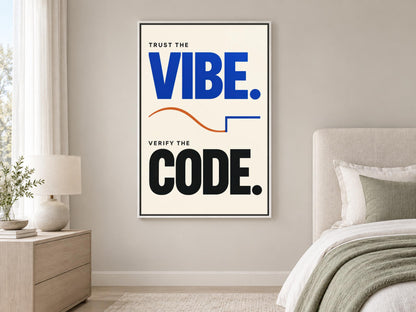 a poster with the text "Trust the VIBE. VERIFY the CODE." displayed on a wall in a bedroom setting.