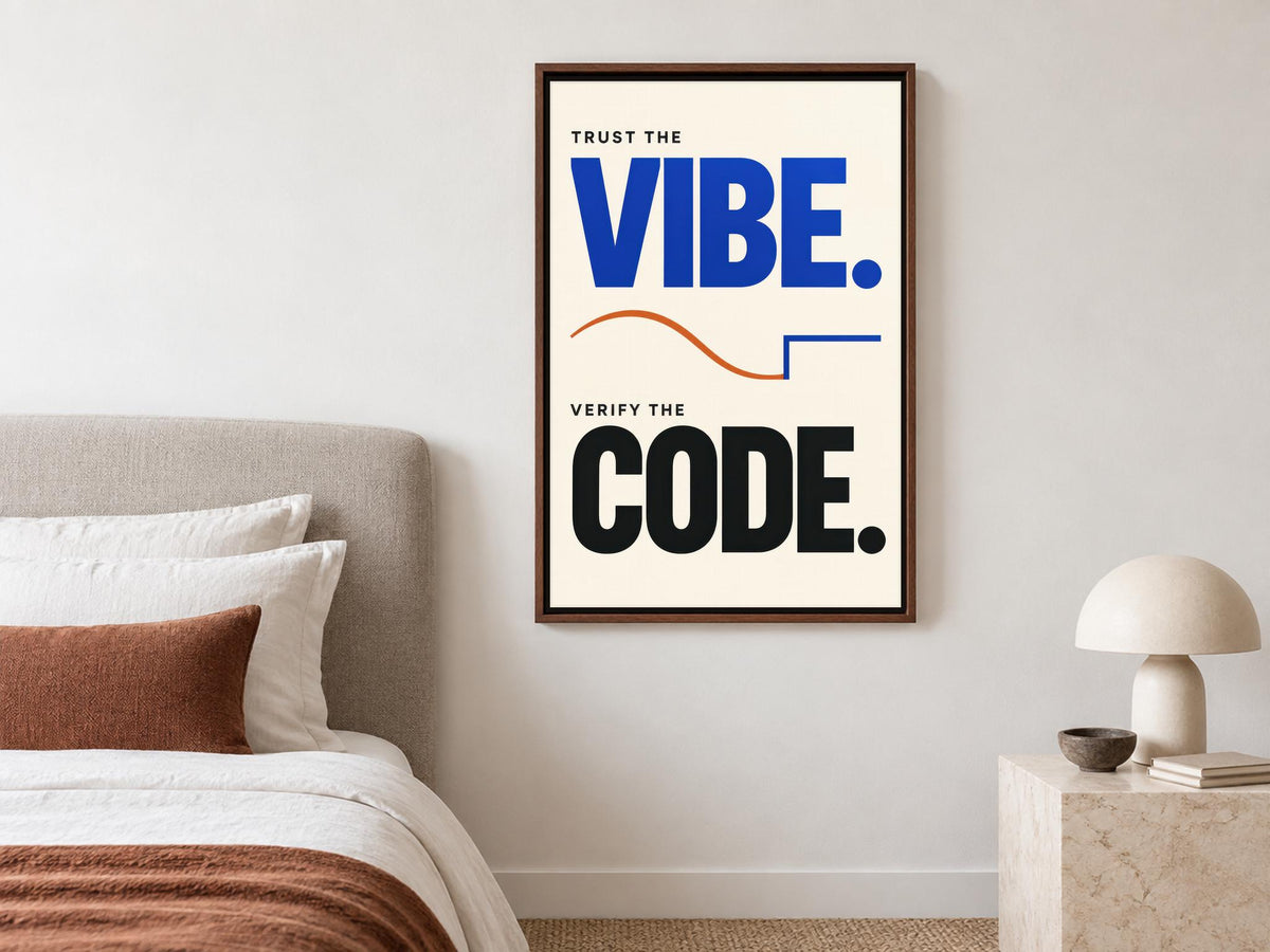 a bedroom setting with a framed poster on the wall that reads "Trust the Vibe. Verify the Code."