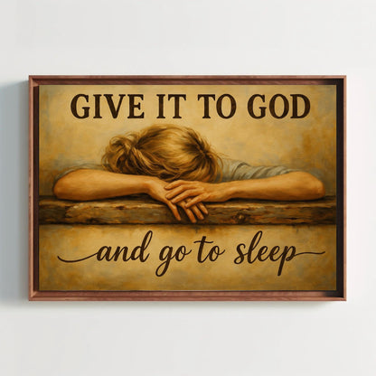 a person resting their head on a wooden surface, with the text "GIVE IT TO GOD and go to sleep" written below the image.