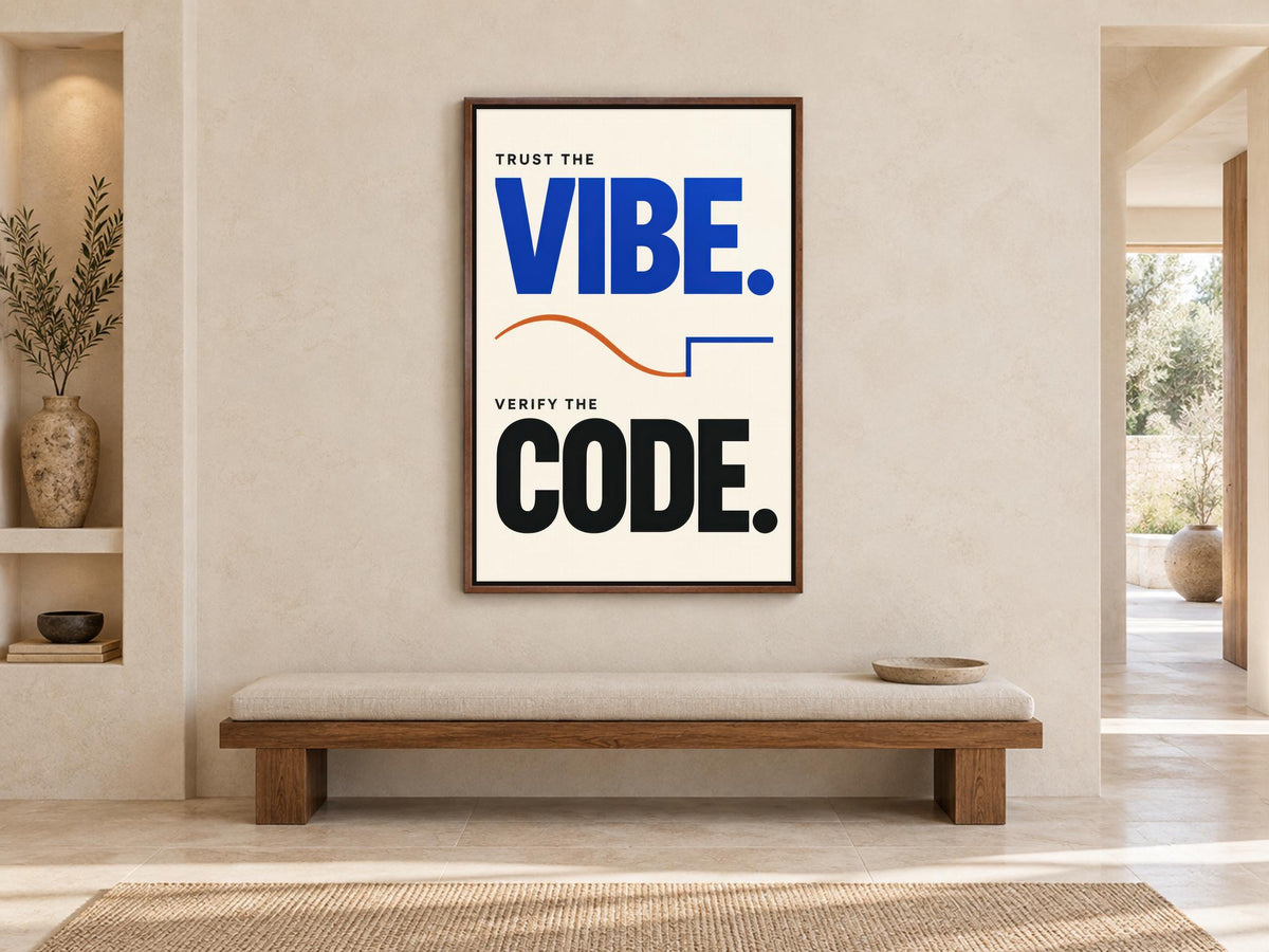a minimalist interior design with a large poster on the wall that reads "Trust the VIBE. Verify the CODE."